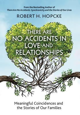 There Are No Accidents in Love and Relationships: Meaningful Coincidences and the Stories of Our Families by Hopcke, Robert H.