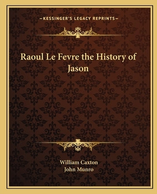 Raoul Le Fevre the History of Jason by Caxton, William
