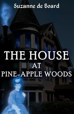 The House at Pine-Apple Woods by De Board, Suzanne C.