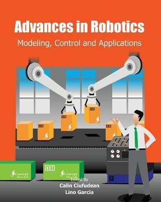 Advances in Robotics: Modeling, Control and Applications by García, Lino