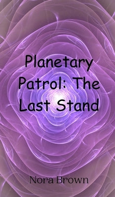 Planetary Patrol: The Last Stand by Brown, Nora