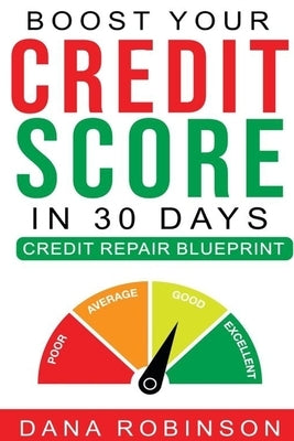 Boost Your Credit Score In 30 Days- Credit Repair Blueprint by Robinson, Dana