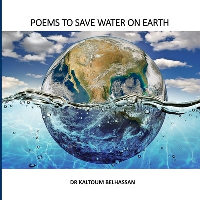 Poems to Save Water on Earth by Belhassan, Kaltoum