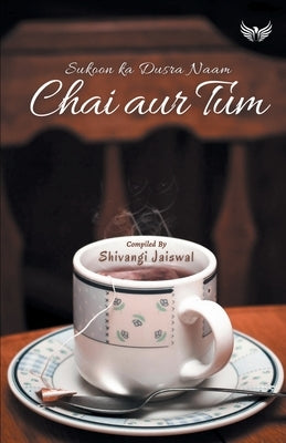 Chai Aur Tum Sukoon Ka Dusra Naam by Jaiswal, Shivangi