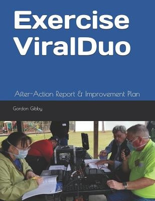 Exercise Viralduo: After-Action Report & Improvement Plan by Gibby Kx4z, Gordon L.