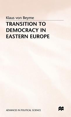 Transition to Democracy in Eastern Europe by Beyme, K.