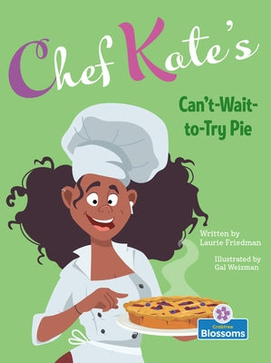 Chef Kate's Can't-Wait-To-Try Pie by Friedman, Laurie