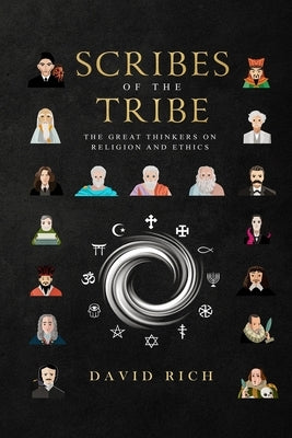 Scribes of the Tribe: The Great Thinkers on Religion and Ethics by Rich, David