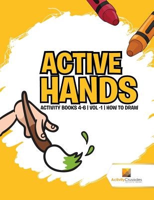 Active Hands: Activity Books 4-6 Vol -1 How To Draw by Activity Crusades
