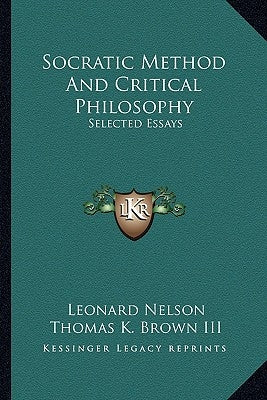 Socratic Method and Critical Philosophy: Selected Essays by Nelson, Leonard