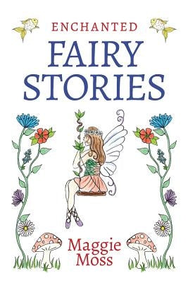Enchanted Fairy Stories by Moss, Maggie