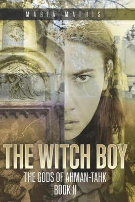 The Witch Boy: The Gods of Ahman-tahk, Book 2 by Mathis, Maria