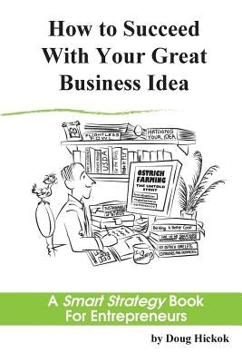 How to Succeed With Your Great Business Idea: A Smart Strategy Book for Entrepreneurs by McGrath, Leslie