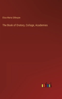 The Book of Oratory, Collage, Academies by Gillespie, Eliza Maria