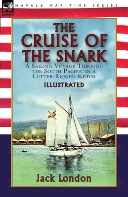 The Cruise of the Snark: a Sailing Voyage Through the South Pacific in a Cutter-Rigged Ketch by London, Jack