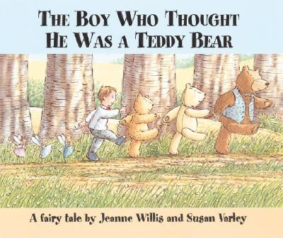 The Boy Who Thought He Was a Teddy Bear by Willis, Jeanne