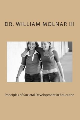 Principles of Societal Development in Education by Molnar, William, III