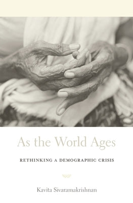 As the World Ages: Rethinking a Demographic Crisis by Sivaramakrishnan, Kavita