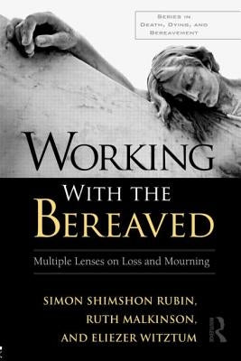 Working With the Bereaved: Multiple Lenses on Loss and Mourning by Rubin, Simon Shimshon