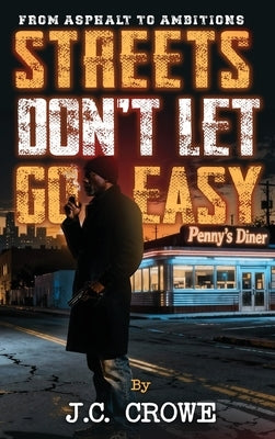 Streets Don't Let Go Easy by Crowe, J. C.