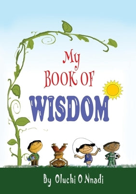 My Book of Wisdom by Nnadi, Oluchi O.