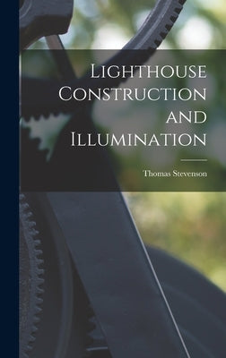 Lighthouse Construction and Illumination by Stevenson, Thomas