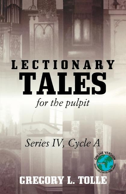 Lectionary Tales for the Pulpit: Series IV, Cycle A by Tolle, Gregory L.