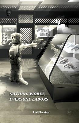 Nothing Works, Everyone Labors by Lacluster