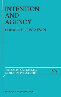 Intention and Agency by Gustafson, Donald F.