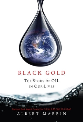 Black Gold: The Story of Oil in Our Lives by Marrin, Albert