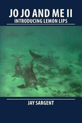 JoJo and Me II: Introducing Lemon Lips by Sargent, Jay