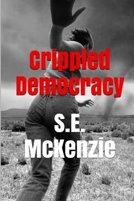 Crippled Democracy: And Other Poems From The Food Chain by McKenzie, S. E.