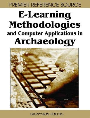 E-Learning Methodologies and Computer Applications in Archaeology by Politis, Dionysios