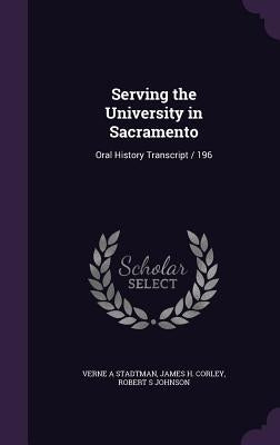Serving the University in Sacramento: Oral History Transcript / 196 by Stadtman, Verne A.