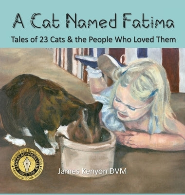 A Cat Named Fatima: Tales of 23 Cats & The People Who Loved Them by Kenyon, James