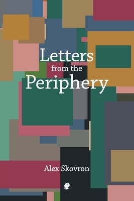 Letters from the Periphery by Skovron, Alex