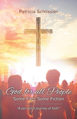 God for all People: Some Fact; Some Fiction by Schiissler, Patricia