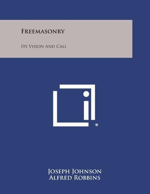 Freemasonry: Its Vision and Call by Johnson, Joseph