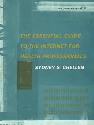 The Essential Guide to the Internet for Health Professionals by Chellen, Sydney S.