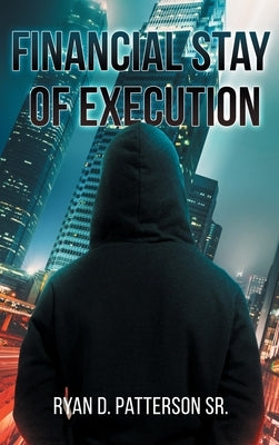 Financial Stay of Execution by Patterson, Ryan D., Sr.