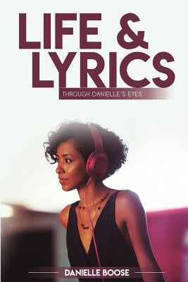 Life & Lyrics: Through Danielle's Eyes by McDowell, Danielle Boose
