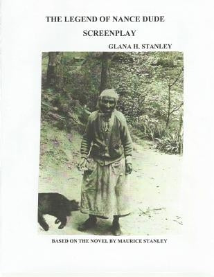 The Legend of Nance Dude Screenplay by Stanley, Glana H.