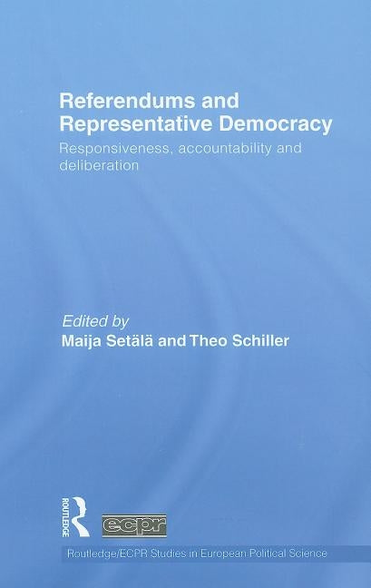 Referendums and Representative Democracy: Responsiveness, Accountability and Deliberation by Setälä, Maija