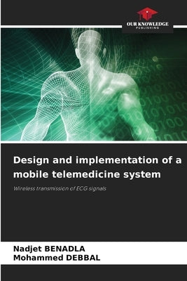 Design and implementation of a mobile telemedicine system by Benadla, Nadjet