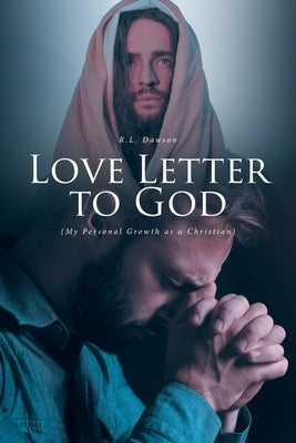 Love Letter to God: (My Personal Growth as a Christian) by Dawson, R. L.