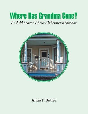 Where Has Grandma Gone?: A Child Learns About Alzheimer's Disease by Butler, Anne F.