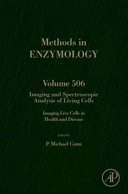 Imaging and Spectroscopic Analysis of Living Cells: Imaging Live Cells in Health and Disease Volume 506 by Conn, P. Michael