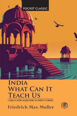 India: What Can it Teach Us? (Pocket Classics) by Muller, F. Max
