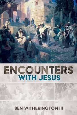 Encounters with Jesus by Witherington, Ben, III