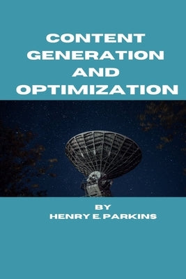 Content Generation and Optimization by Parkins, Henry E.